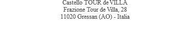 Castello TOUR de VILLA Frazione Tour de Villa, 28 11020 Gressan (AO) - Italia 